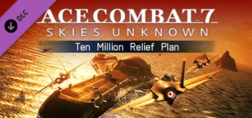 ACE COMBAT™7: SKIES UNKNOWN - Ten Million Relief Plan