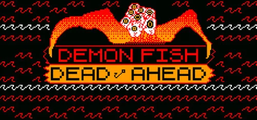 Demon Fish Dead Ahead
