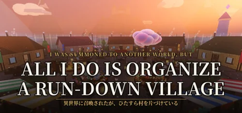 I Was Summoned to Another World, but All I Do Is Organize a Run-Down Village
