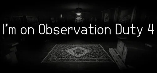 I'm on Observation Duty 4