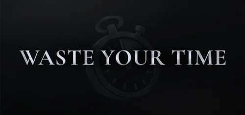 Waste Your Time