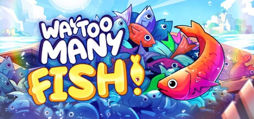 Way Too Many Fish!