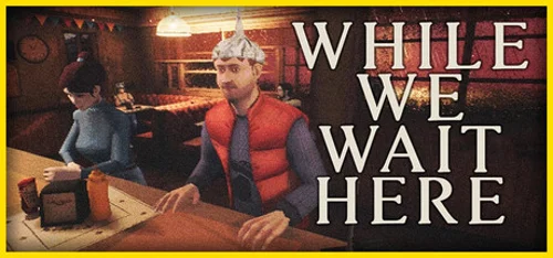 While We Wait Here